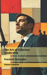 The Art of Effective Leadership: Practical Strategies