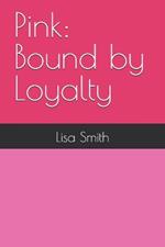 Pink: Bound by Loyalty