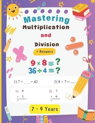 Mastering Multiplications and Divisions: Practical Exercises and Solutions for Children Aged 7 to 9 - Hassan Aghlyas - cover