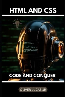 HTML And CSS: Code And Conquer - Oliver Lucas - cover