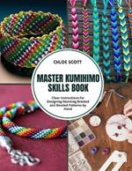 Master Kumihimo Skills Book: Clear Instructions for Designing Stunning Braided and Beaded Patterns by Hand