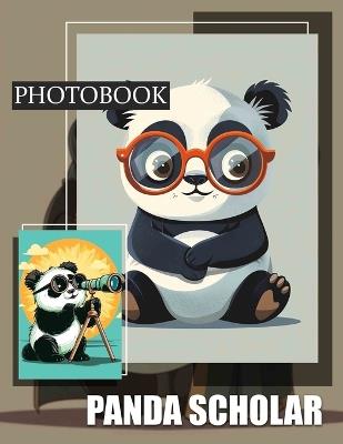 Panda Scholar Photo Book: Captivating Imagery Of Pandas In Various Settings For Nature Lovers And Enthusiasts - Annabella Stanton - cover