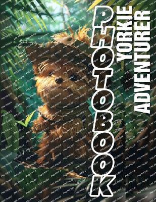 Yorkie Adventurer Photo Book: Lovely Collection Of Yorkshire Terrier Adventures In 40 Stunning Images - Conrad Bryan - cover