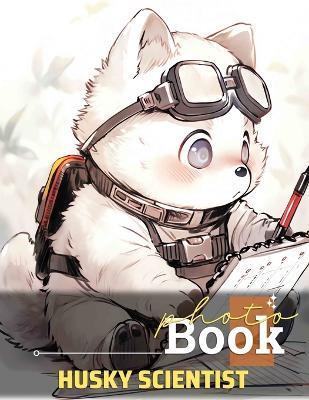 Husky Scientist Photo Book: Captivating Images Of Intelligent Huskies Exploring Science Adventures for Pet Lovers - Rahim Kennedy - cover