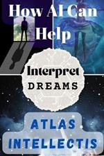 How AI Can Help Interpret Dreams: Unlocking Subconscious Creativity