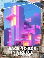 Back to 80s in Greece Photo Book: Nostalgic Journey Through Greece With 40 Vibrant Images From The 1980s