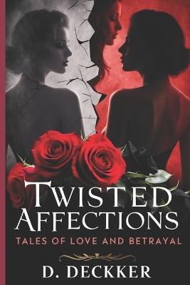 Twisted Affections: 10 Short Tales of Love and Betrayal - Dinesh Deckker - cover