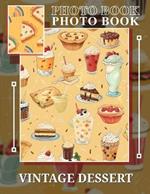 Vintage Dessert Photo Book: 40 Retro Images Of Delicious Sweets For Baking Enthusiasts And Nostalgia Lovers