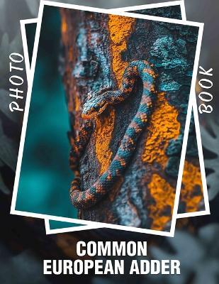 Common European Adder Photo Book: Explore 40 Stunning Images of Europe's Iconic Snake Species for Nature Enthusiasts - Jackson Graham - cover