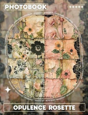 Opulence Rosette Photo Book: Elegant Collection Showcasing 40 Stunning Floral Designs For Stylish Decor - Erik Raymond - cover