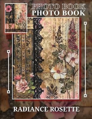 Radiance Rosette Photo Book: Stunning Collection Of 40 Floral Images For Inspiration And Relaxation - Cassandra Greer - cover