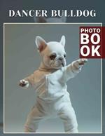 Dancer Bulldog Photo Book: Charming Collection Of Unique Canine Poses Featuring 40 Vibrant Images For Fun