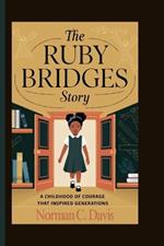 The Ruby Bridges Story: A Childhood of Courage That Inspired Generations