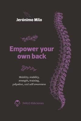 Empower your own back: Mobility, stability, strength, training, palpation and self-awareness - Jeronimo Milo - cover