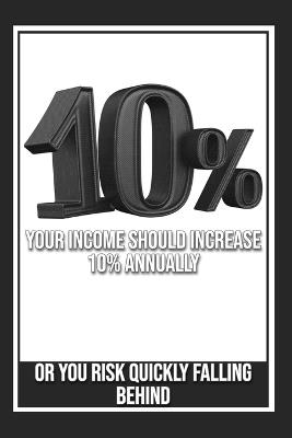 Your Income Should Increase 10% Annually: Or You Risk Falling Behind - Joshua King - cover