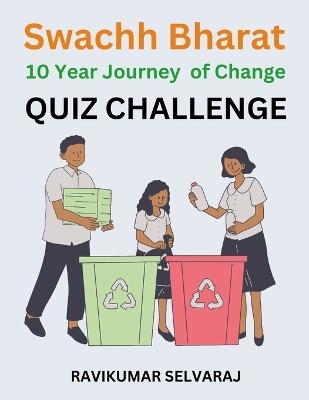 Swachh Bharat: A 10-Year Journey of Change: 101 Cleanliness Quizzes and Best Practices for Everyone - Ravikumar Selvaraj - cover