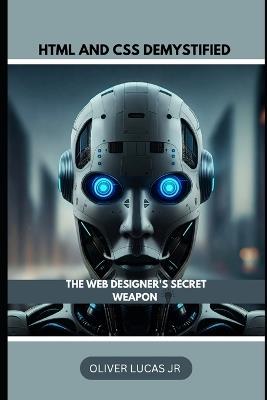 HTML AND CSS Demystified: The Web Designer's Secret Weapon - Oliver Lucas - cover