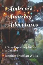 Andrew's Amazing Adventures: A Story Explaining Autism to Children