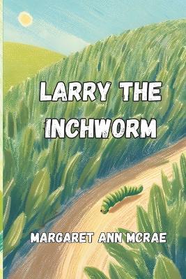 Larry the inchworm - Margaret Ann McRae - cover