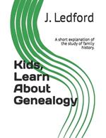 Kids, Learn About Genealogy: A short explanation of the study of family history.