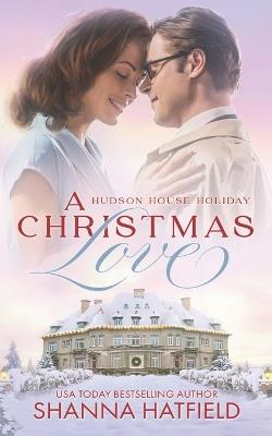 A Christmas Love: A Wholesome Holiday Romance - Shanna Hatfield - cover