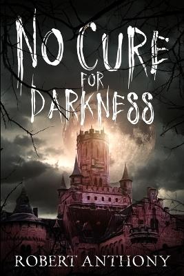 No Cure for Darkness - Robert Anthony - cover