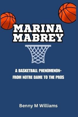 Marina Mabrey: A Basketball Phenomenon-From Notre Dame to the - Benny M Williams - cover