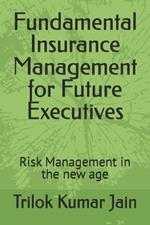 Fundamental Insurance Management for Future Executives: Risk Management in the new age