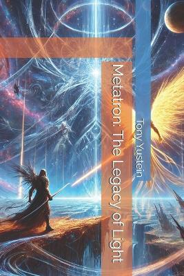 Metatron: The Legacy of Light - Tony Yustein - cover