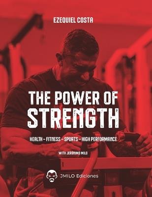 The power of strength: Complete Guide to Powerlifting and Strength Training - Jeronimo Milo,Ezequiel Costa - cover