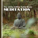The Little Coffee Table Book: Meditation: This beautifully curated book offers a comprehensive journey into the world of mindfulness and inner peace.