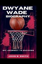 Dwyane Wade Biography: My Journey to Success