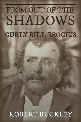 From Out of the Shadows: Curly Bill Brocius - Robert Buckley - cover