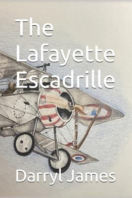 The Lafayette Escadrille: A WW1 love story that stretches "across the pond..." - Darryl James - cover