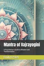 Mantra of Vajrayogini: A Practitioner's Guide to Wisdom and Transformation