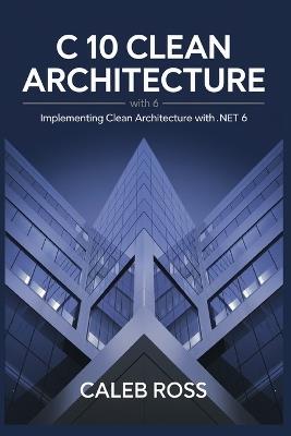C 10 Clean architecture with .NET 6: Implementing Clean Architecture with .NET 6 - Caleb Ross - cover