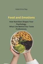 Food and Emotions: How Nutrition Shapes Your Psychology The Psychology of Eating, What Lies Behind Our Taste Preferences.