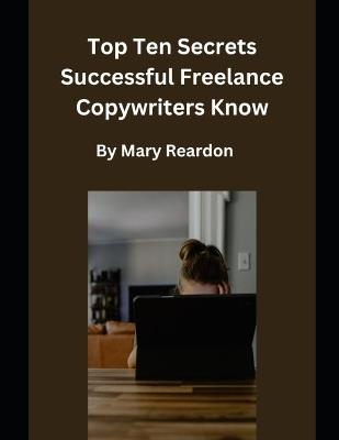 Top Ten Secrets Successful Freelance Copywriters Know - Mary Reardon - cover