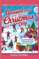 Unusual and craziest things to do on Christmas day: Break the mold and make this Christmas one to remember!