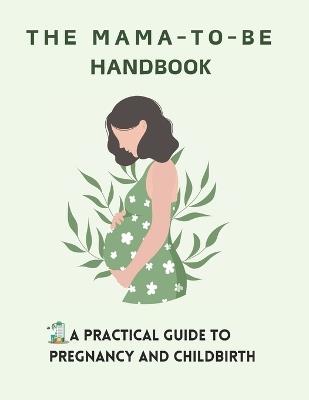The Mama-to-Be: A Practical Guide to Pregnancy and Childbirth: Bedtime Story Book for Pregnant Women - Andrew Richards - cover