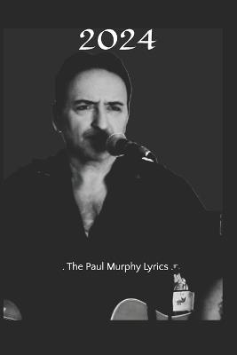 2024: . The Paul Murphy Lyrics . - Paul Murphy - cover