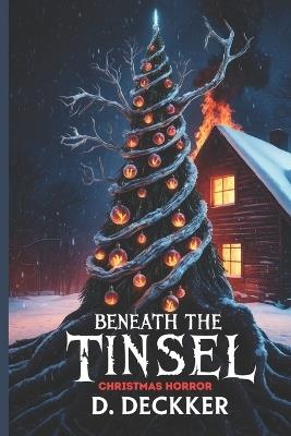 Beneath the Tinsel: A Christmas Horror - Dinesh Deckker - cover