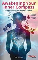 Awakening Your Inner Compass: Reconnecting with Your Intuition