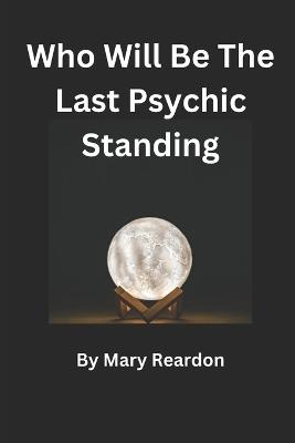 Who Will Be The Last Psychic Standing? - Mary Reardon - cover