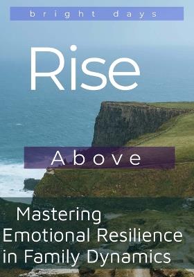 Rise Above: Mastering Emotional Resilience in Family Dynamics - Bright Days - cover