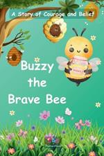 Buzzy the Brave Bee: A Story of Courage and Belief