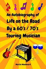 An Autobiography of Life on the Road By a 60's / 70's Touring Musician