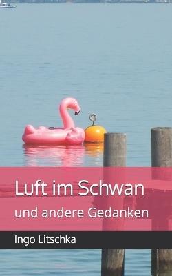 Luft im Schwan: und andere Gedanken - Ingo Litschka - cover