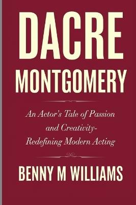 Dacre Montgomery: An Actor's Tale of Passion and Creativity- Redefining Modern Acting - Benny M Williams - cover