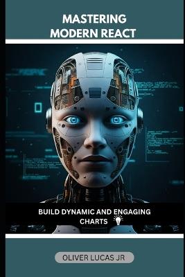 Mastering Modern React: Build Dynamic And Engaging Charts - Oliver Lucas - cover